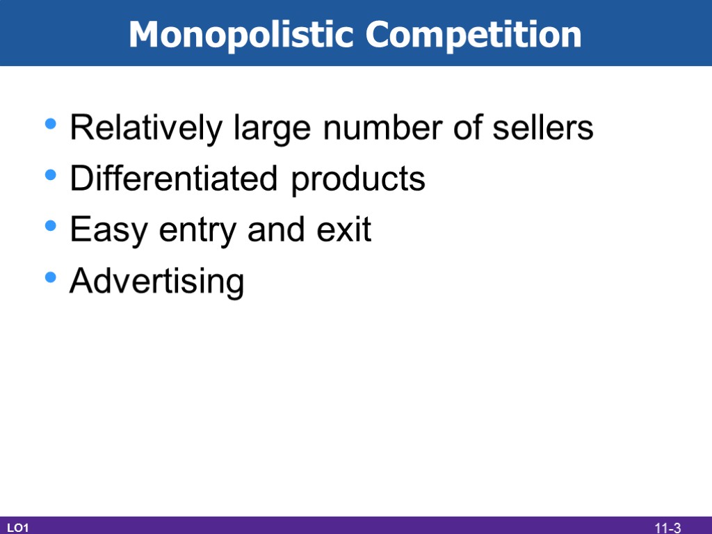 Monopolistic Competition Relatively large number of sellers Differentiated products Easy entry and exit Advertising